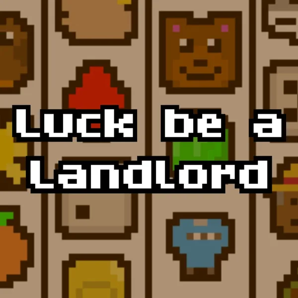 Luck be a Landlord [One,&nbsp;X|S]