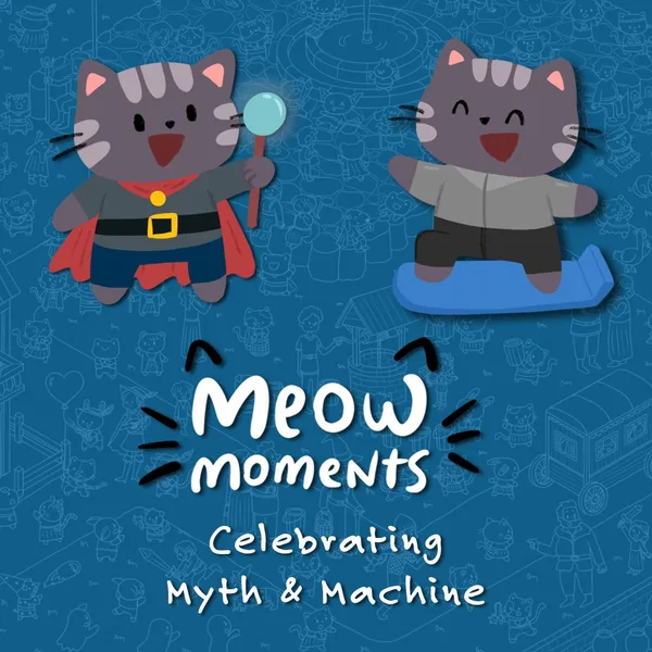 Meow Moments: Celebrating Myth & Machine [One,&nbsp;X|S]