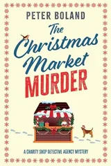 The Christmas Market Murder: an absolutely gripping British mystery full of twists (The Charity Shop Detective Agency Mysteries)
