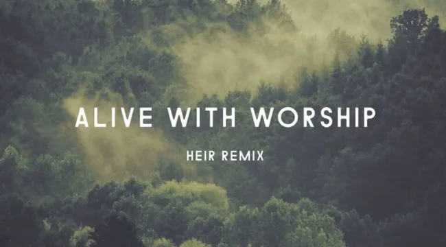 Alive With Worship (The Remixes)