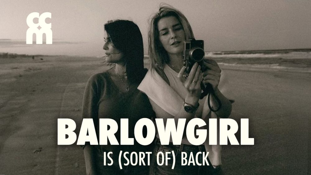 Эй, миллениалы: BarlowGirl (вроде как) вернулись