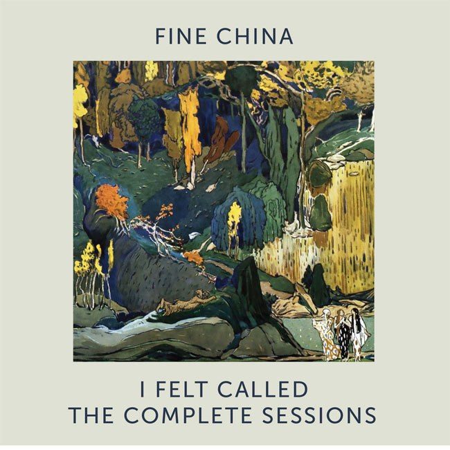 Fine China выпускают 'I Felt Called - The Complete Sessions'