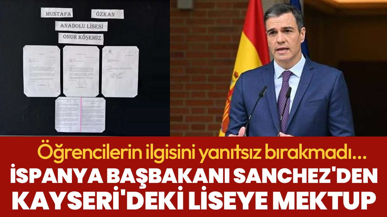 İspanya Başbakanı Pedro Sanchez'den Kayseri'deki liseye teşekkür mektubu