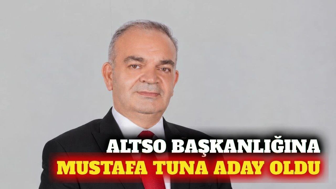 Mustafa Tuna ALTSO başkanlığına adaylığını açıkladı