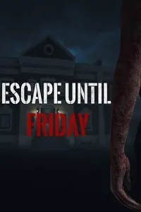 Escape until Friday