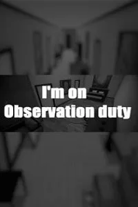 I'm on Observation Duty