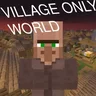 Infinite Villages, Infinite Village Only World!