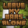 Leave My Bars Alone