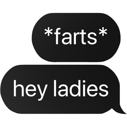 *farts* hey ladies text
