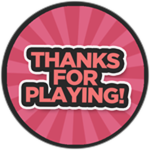 Thanks For Playing!