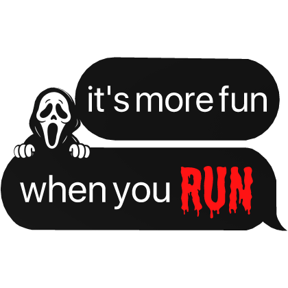 its more fun when you RUN ghostface halloween text