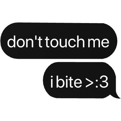 don't touch me i bite >:3 text