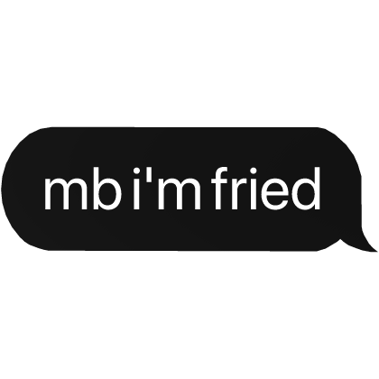 mb i'm fried text