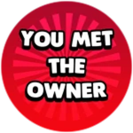 You met the Owner!