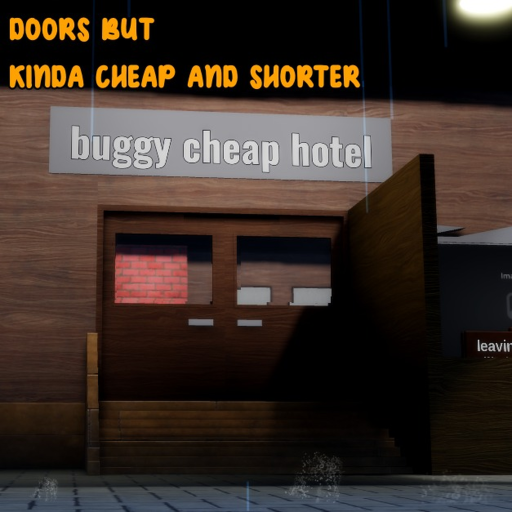 DOORS but kinda cheap and shorter